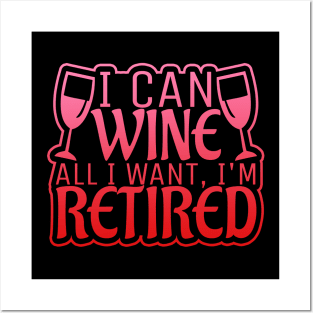 I Can Wine All I Want, I'm Retired! Posters and Art